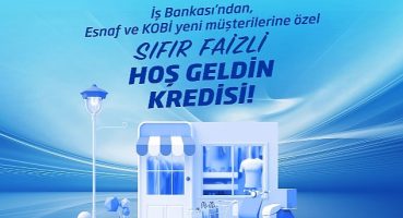 İş Bankası'ndan sıfır faizli “Hoş Geldin Kredisi"