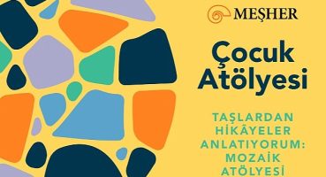 Meşher Çocukları Mozaik Atölyesine Davet Ediyor