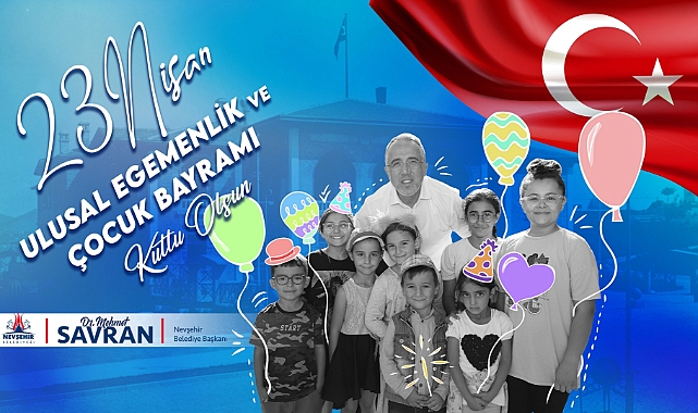 nevsehir-belediye-baskani-dr-mehmet-savran-23-nisan-ulusal-egemenlik-ve-cocuk-bayrami-nedeniyle-kutlama-mesaji-yayinladi.jpg