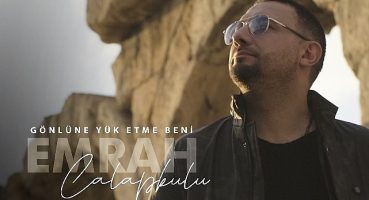 “Gönlüne Yük Etme Beni” ile Emrah Çalapkulu'dan duygusal bir hit
