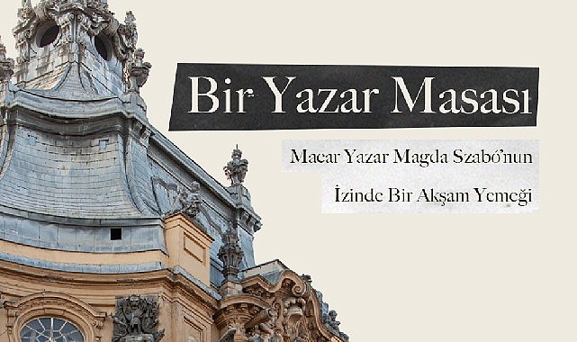 macar-yazar-magda-szabonun-izinde-bir-aksam-yemegi.jpg