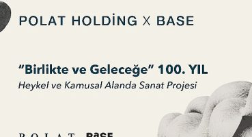 Polat Holding ve BASE İş Birliğiyle Yapılacak “Birlikte ve Geleceğe" 100. Yıl Sergisi için Jüri Değerlendirme Süreci Devam Ediyor
