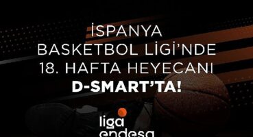 İspanya Basketbol Ligi'nde 18. hafta heyecanı D-Smart'ta!