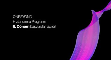 QNBEYOND Hızlandırma Programı 6.Dönem Başvuruları Açıldı