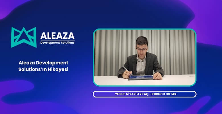Yusuf Niyazi Aykaç İle Aleaza Development Solutions’ın Girişim Hikayesi Üzerine Röportaj!