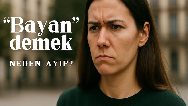 “Bayan” mı, “Kadın” mı? Dilimizdeki Görünmeyen Cinsiyet Ayrımı
