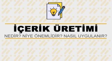 İçerik Üretimi Nedir? Niye Önemlidir? İçerik Üretimi Nasıl Yapılır?