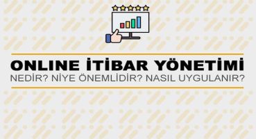 Online İtibar Yönetimi Nedir? Niye Önemlidir? Online İtibar Yönetimi Nasıl Uygulanır?