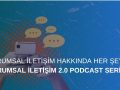 Kurumsal İletişim Hakkında Her Şey: Kurumsal İletişim 2.0 Podcast Serisi