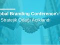 Global Branding Conference’ın 10 Stratejik Odağı Açıklandı