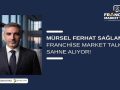 Mürsel Ferhat Sağlam, Franchise Market Talks’ta Sahne Alıyor!